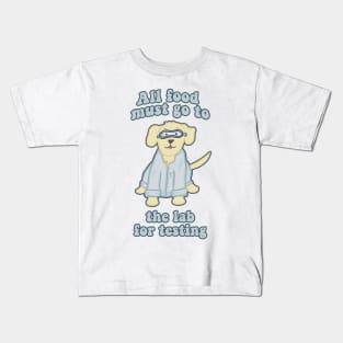 All Food Must Go to the Lab for Testing Funny Dog Kids T-Shirt